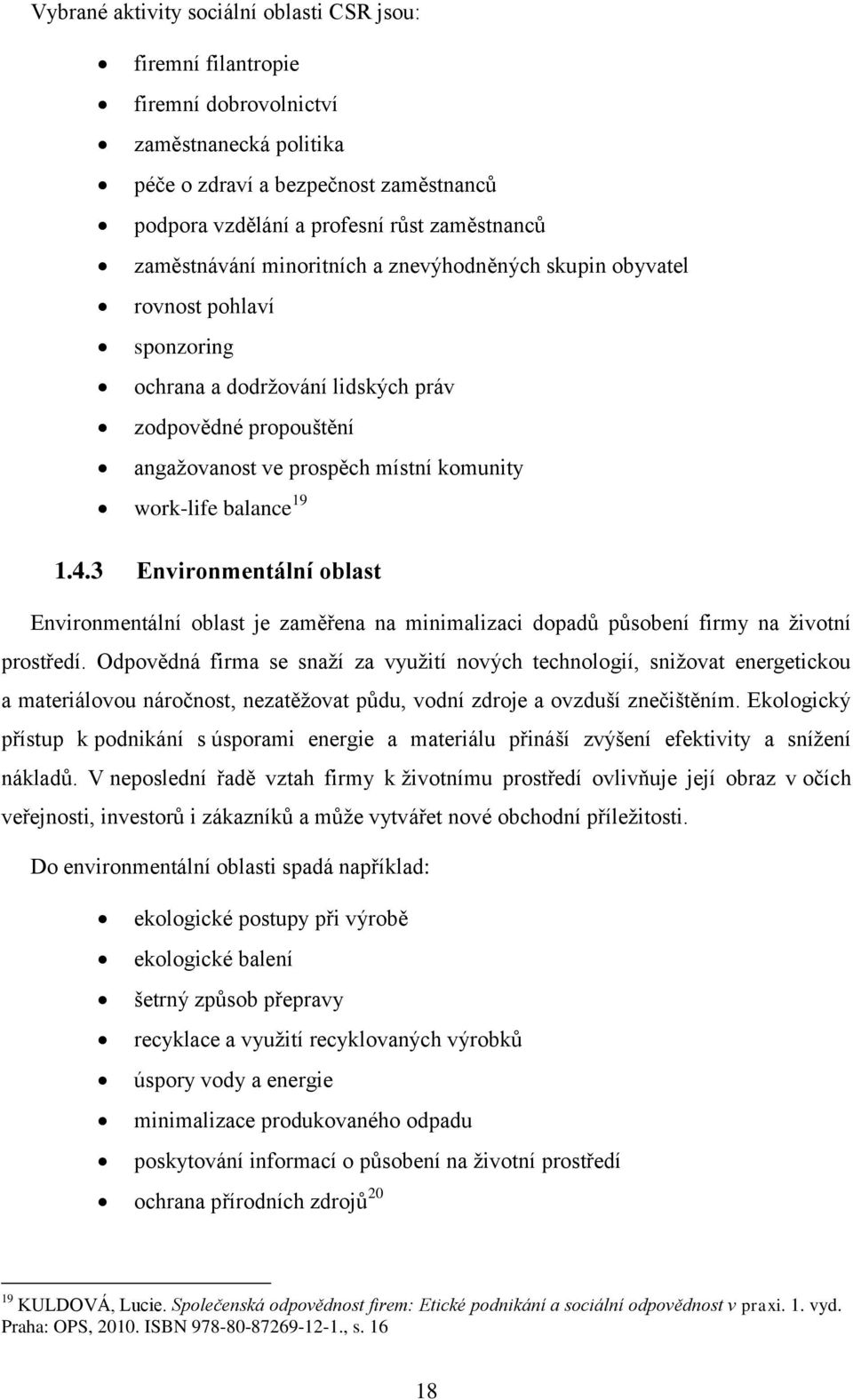 balance 19 1.4.3 Environmentální oblast Environmentální oblast je zaměřena na minimalizaci dopadů působení firmy na životní prostředí.