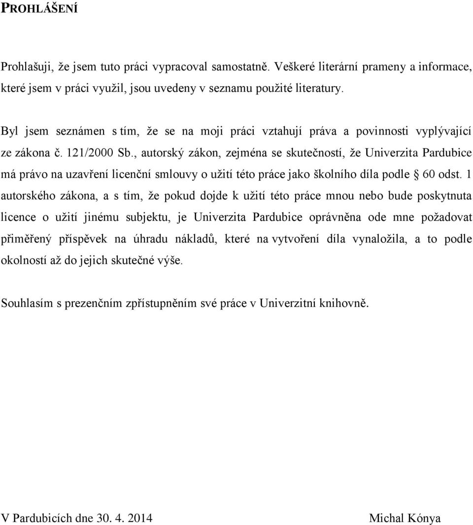 , autorský zákon, zejména se skutečností, že Univerzita Pardubice má právo na uzavření licenční smlouvy o užití této práce jako školního díla podle 60 odst.