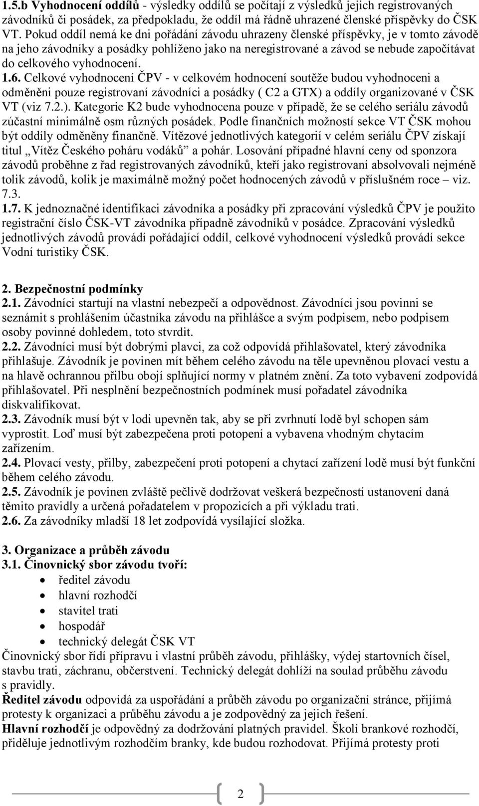 vyhodnocení. 1.6. Celkové vyhodnocení ČPV - v celkovém hodnocení soutěže budou vyhodnoceni a odměněni pouze registrovaní závodníci a posádky ( C2 a GTX) 