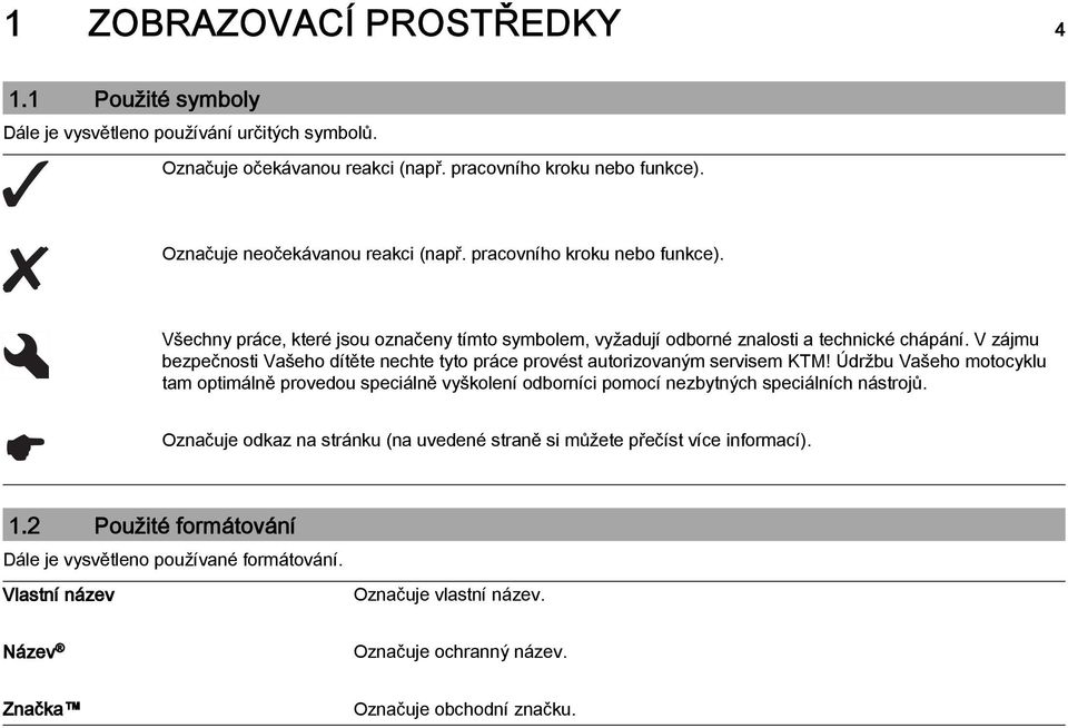 V zájmu bezpečnosti Vašeho dítěte nechte tyto práce provést autorizovaným servisem KTM!