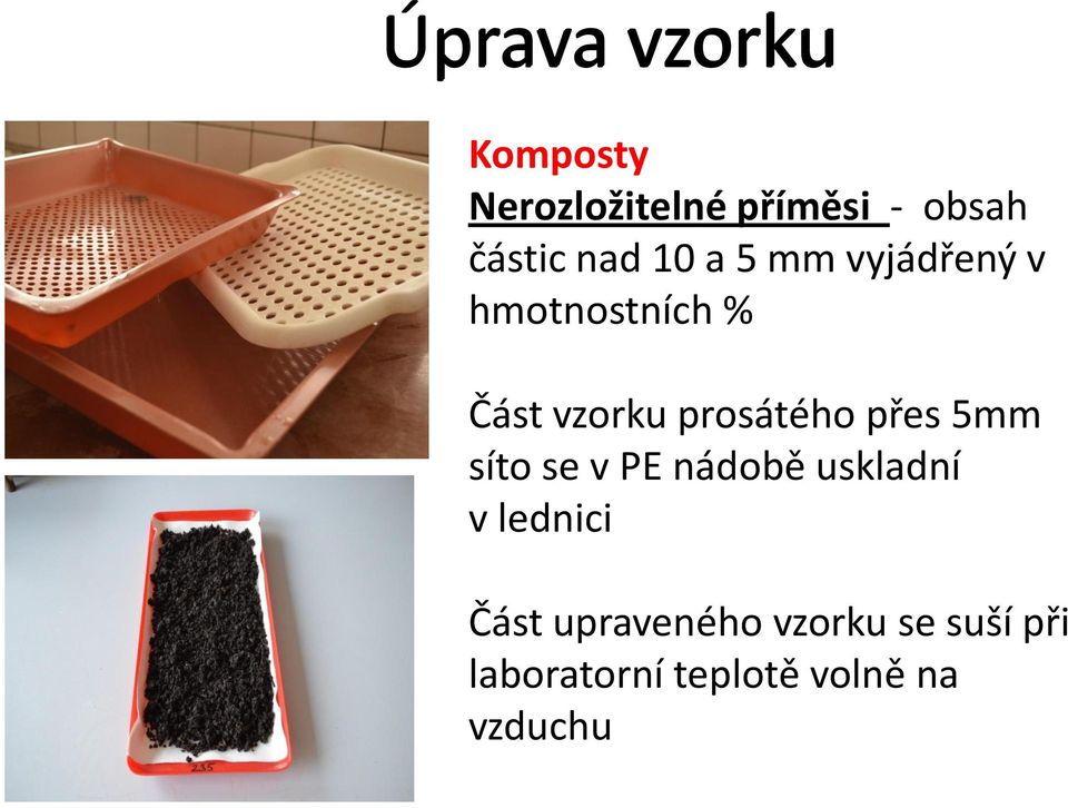 prosátého přes 5mm síto se v PE nádobě uskladní v lednici