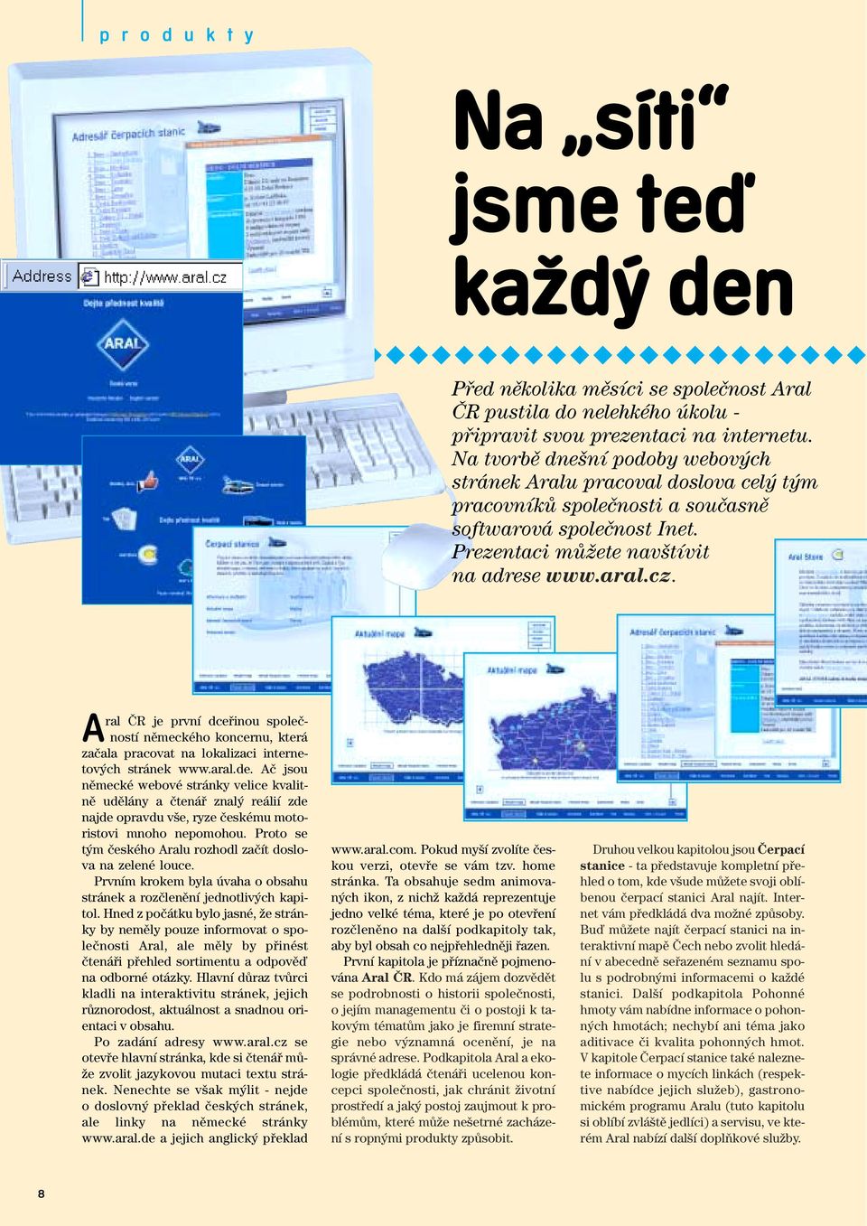 Aral âr je první dcefiinou spoleãností nûmeckého koncernu, která zaãala pracovat na lokalizaci internetov ch stránek www.aral.de.