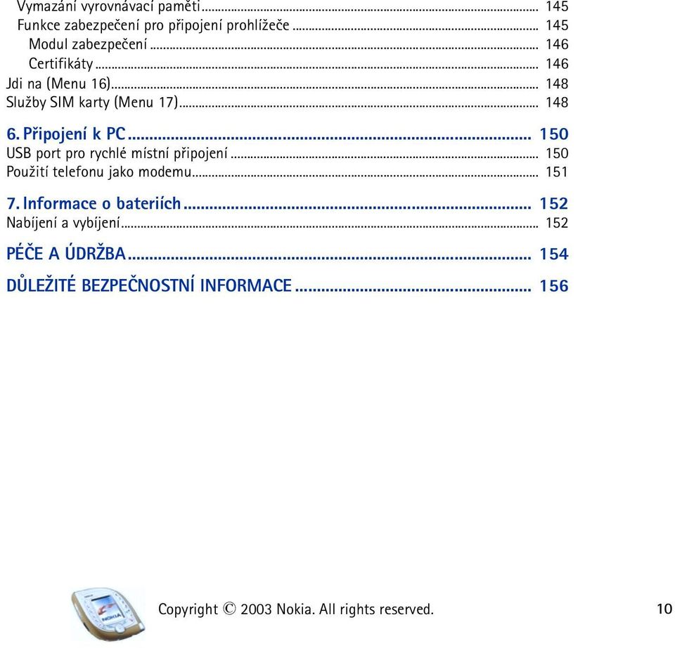 .. 150 USB port pro rychlé místní pøipojení... 150 Pou¾ití telefonu jako modemu... 151 7. Informace o bateriích.