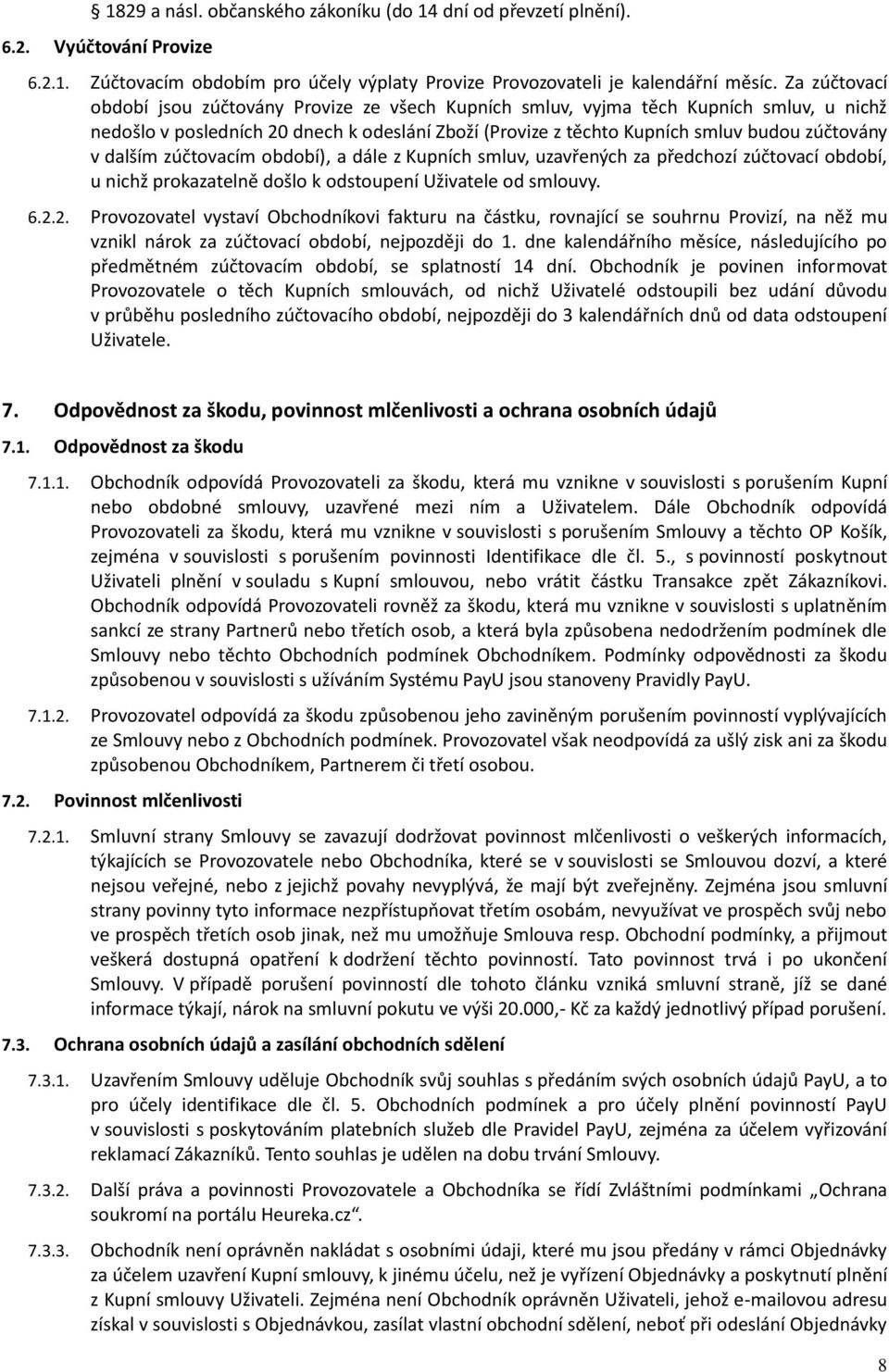 dalším zúčtovacím období), a dále z Kupních smluv, uzavřených za předchozí zúčtovací období, u nichž prokazatelně došlo k odstoupení Uživatele od smlouvy. 6.2.