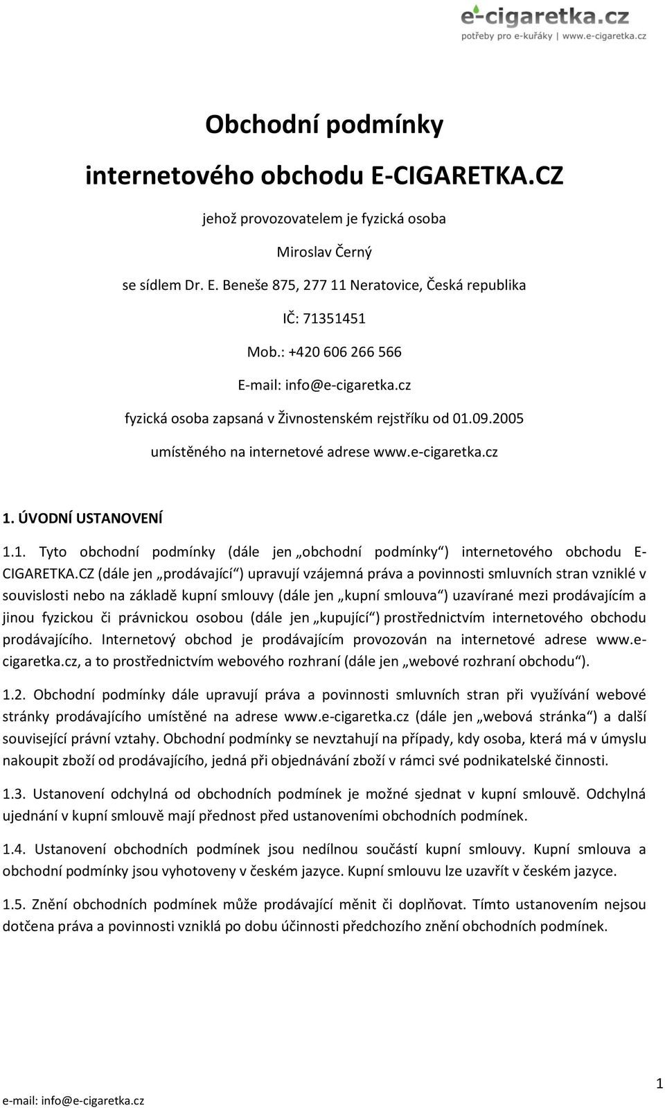 CZ (dále jen prodávající ) upravují vzájemná práva a povinnosti smluvních stran vzniklé v souvislosti nebo na základě kupní smlouvy (dále jen kupní smlouva ) uzavírané mezi prodávajícím a jinou