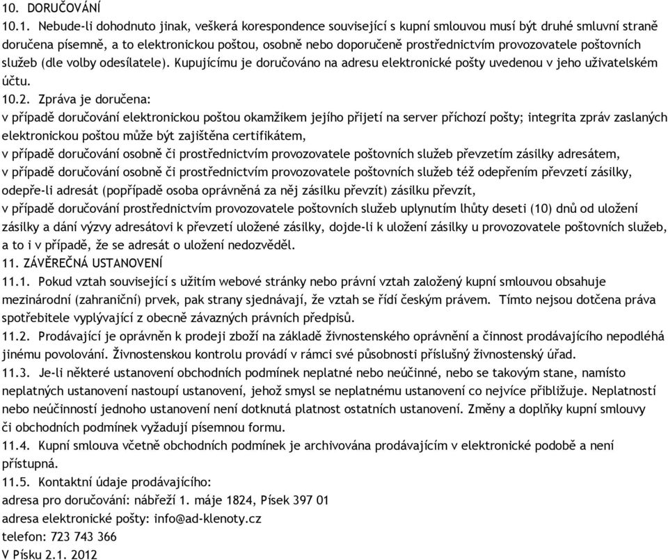 Zpráva je doručena: v případě doručování elektronickou poštou okamžikem jejího přijetí na server příchozí pošty; integrita zpráv zaslaných elektronickou poštou může být zajištěna certifikátem, v
