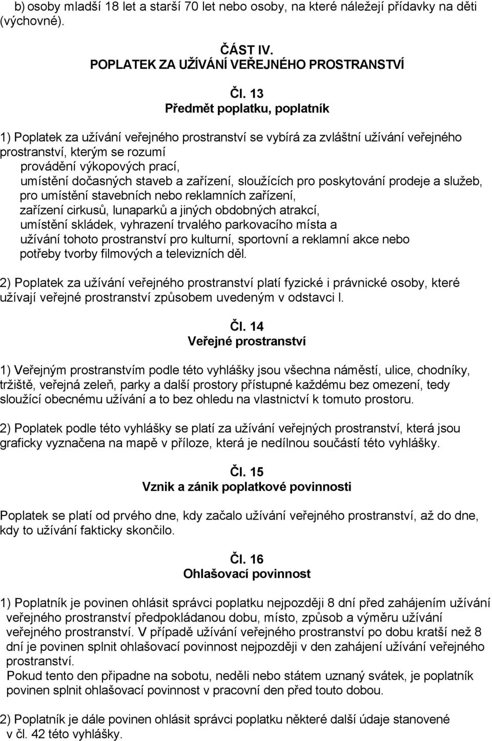 staveb a zařízení, sloužících pro poskytování prodeje a služeb, pro umístění stavebních nebo reklamních zařízení, zařízení cirkusů, lunaparků a jiných obdobných atrakcí, umístění skládek, vyhrazení