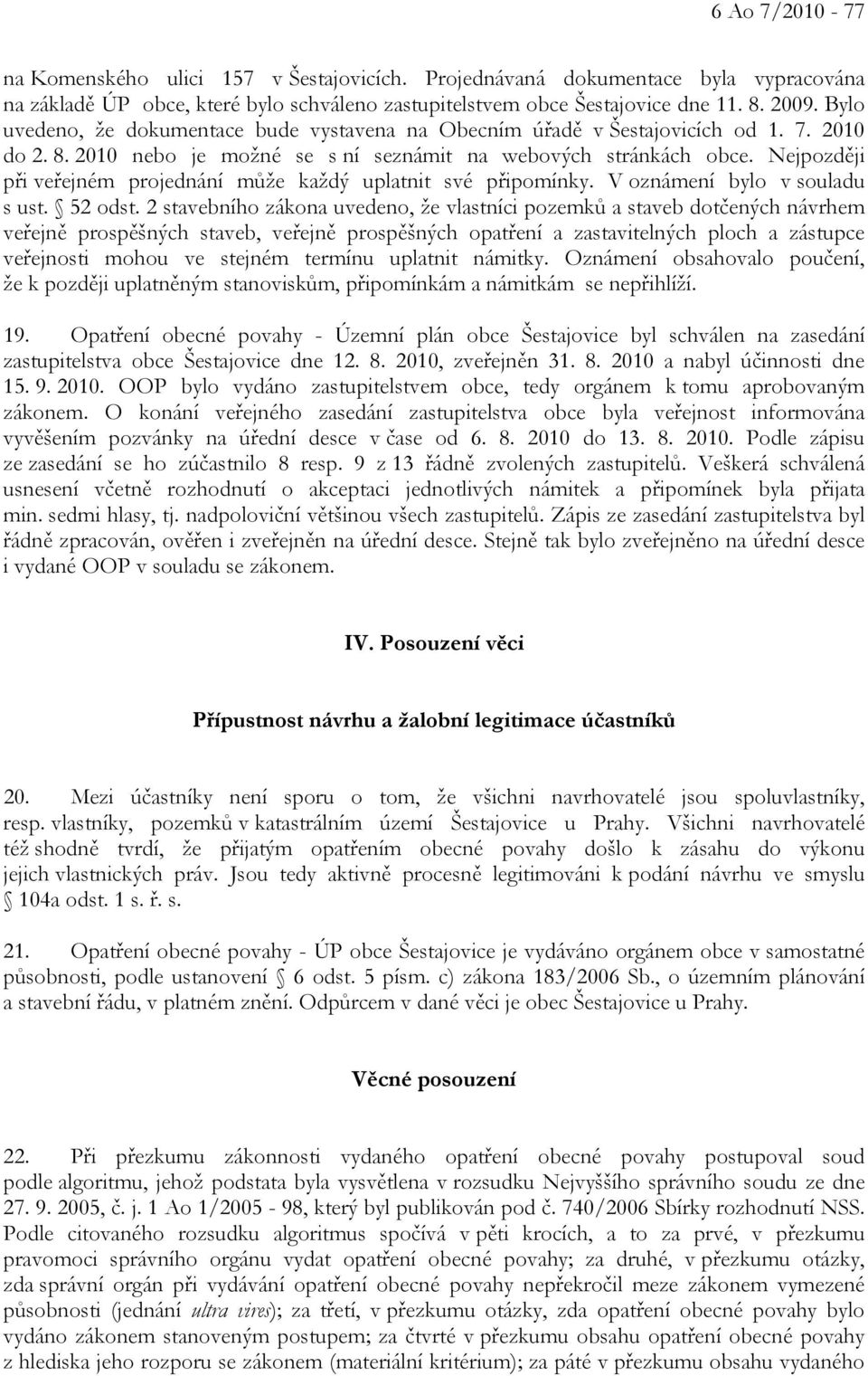 Nejpozději při veřejném projednání může každý uplatnit své připomínky. V oznámení bylo v souladu s ust. 52 odst.