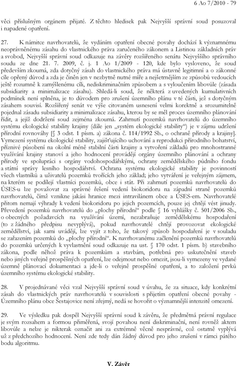 odkazuje na závěry rozšířeného senátu Nejvyššího správního soudu ze dne 21. 7. 2009, č. j.