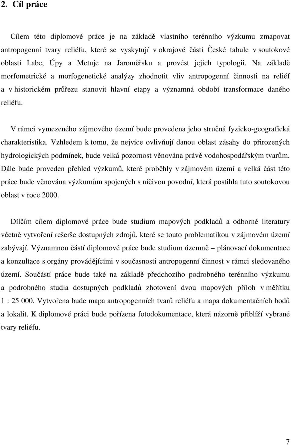 Na základě morfometrické a morfogenetické analýzy zhodnotit vliv antropogenní činnosti na reliéf a v historickém průřezu stanovit hlavní etapy a významná období transformace daného reliéfu.