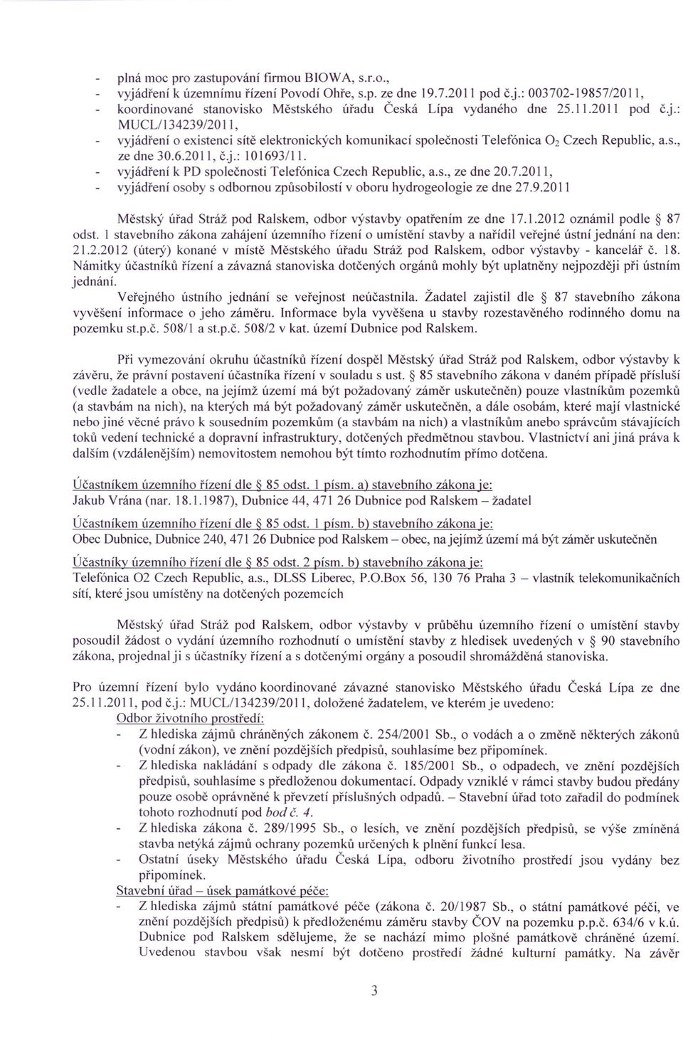 vyjádření k PD společnosti Telefónica Czech Republic, a.s., ze dne 20.7.2011, vyjádření osoby s odbornou způsobilostí v oboru hydrogeologie ze dne 27.9.