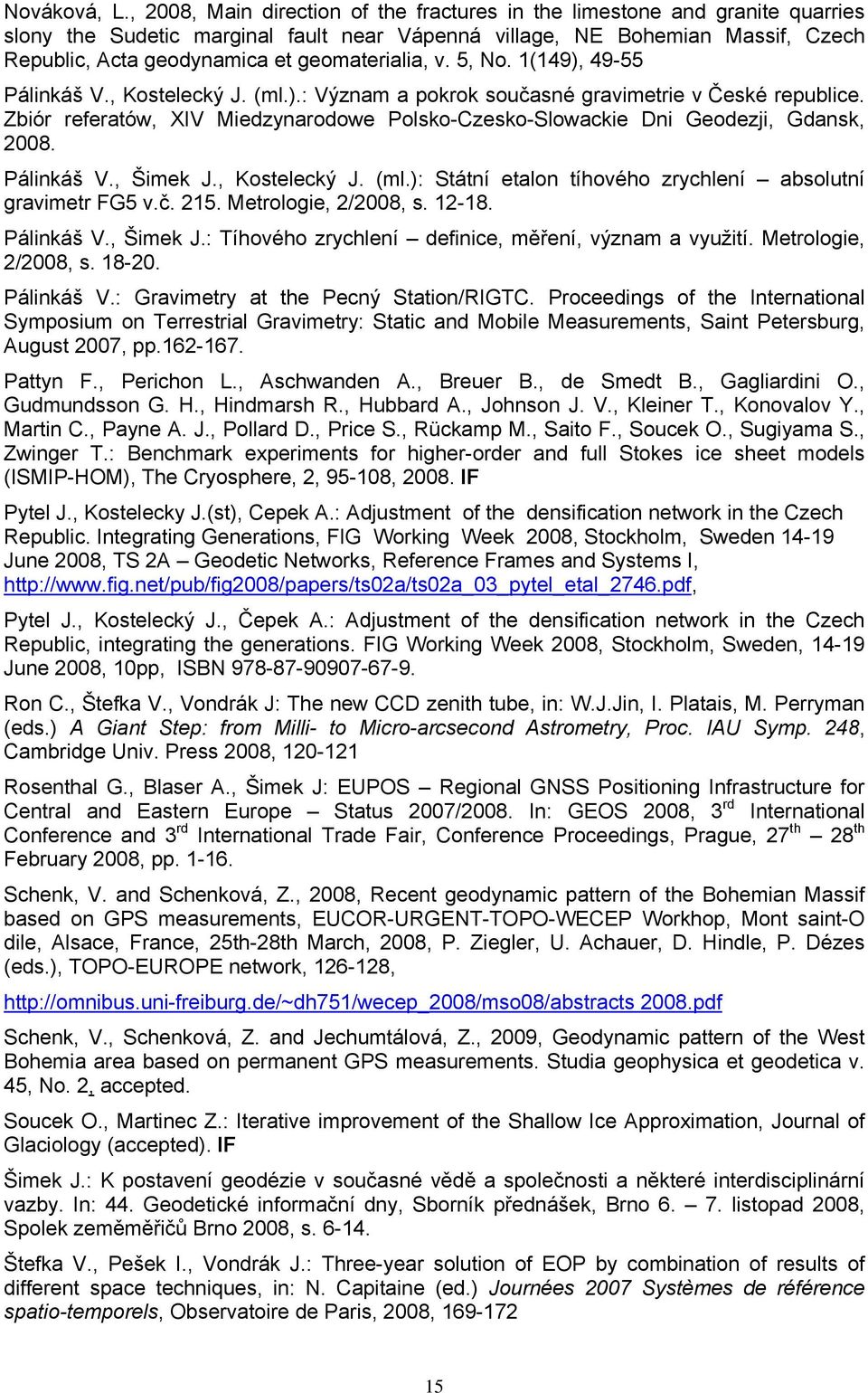 geomaterialia, v. 5, No. 1(149), 49-55 Pálinkáš V., Kostelecký J. (ml.).: Význam a pokrok současné gravimetrie v České republice.