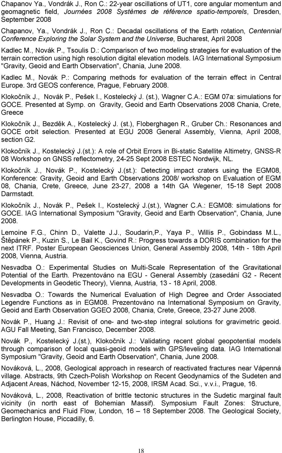 : Comparison of two modeling strategies for evaluation of the terrain correction using high resolution digital elevation models.