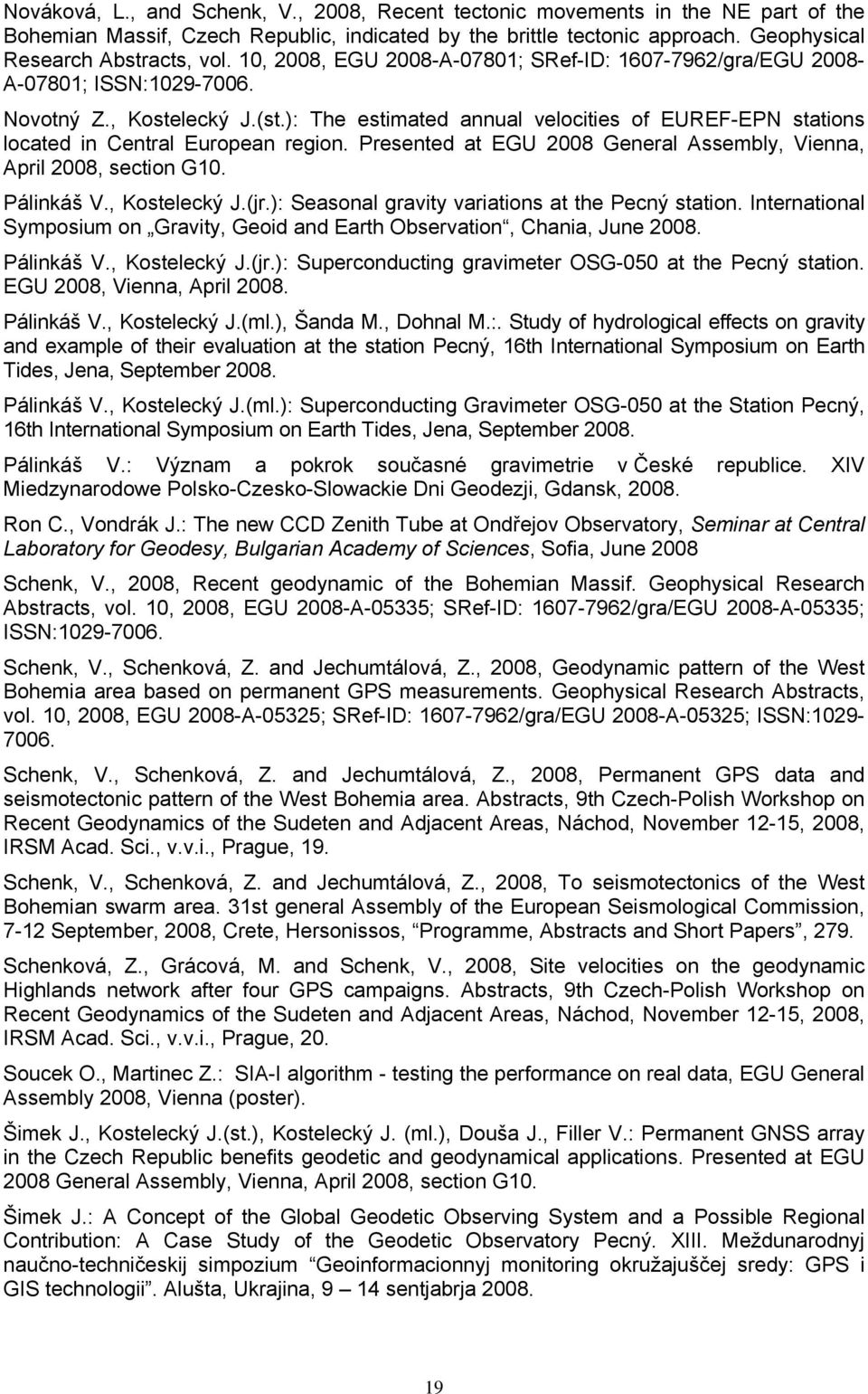 ): The estimated annual velocities of EUREF-EPN stations located in Central European region. Presented at EGU 2008 General Assembly, Vienna, April 2008, section G10. Pálinkáš V., Kostelecký J.(jr.