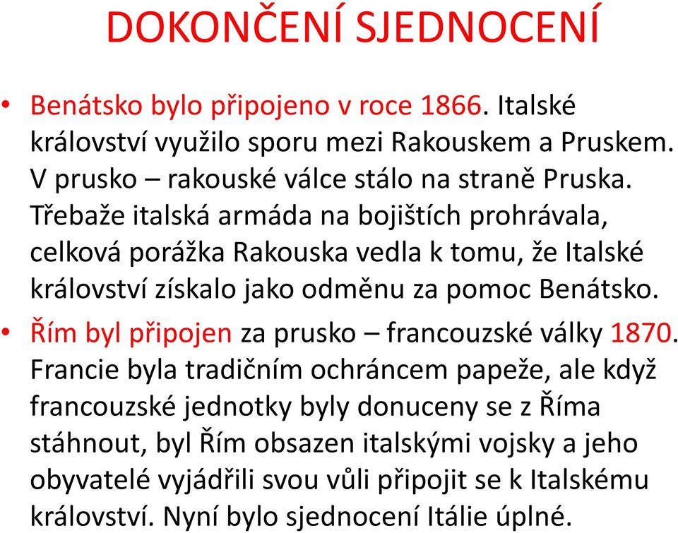 Třebaže italská armáda na bojištích prohrávala, celková porážka Rakouska vedla k tomu, že Italské království získalo jako odměnu za pomoc Benátsko.