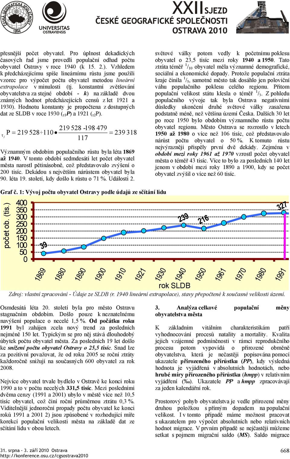 konstantní zvětšování obyvatelstva za stejné období - k) na základě dvou známých hodnot předcházejících censů z let 1921 a 1930).