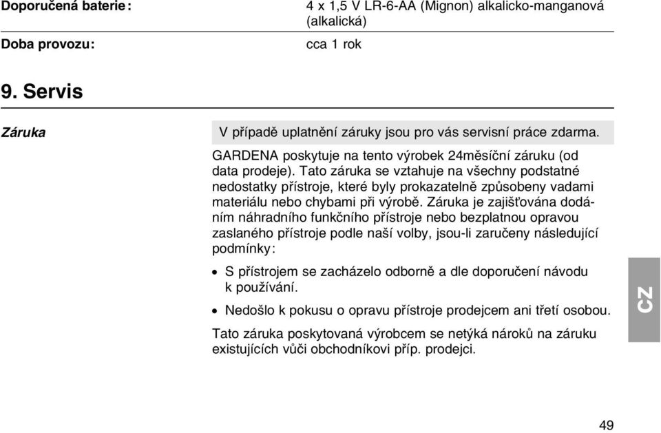 Tato zбruka se vztahuje na vљechny podstatnй nedostatky pшнstroje, kterй byly prokazatelnм zpщsobeny vadami materiбlu nebo chybami pшi vэrobм.