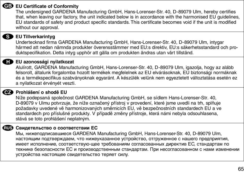 This certificate becomes void if the unit is modified without our approval. S H C U EU Tillverkarintyg Undertecknad firma GARDENA Manufacturing GmbH, Hans-Lorenser-Str.