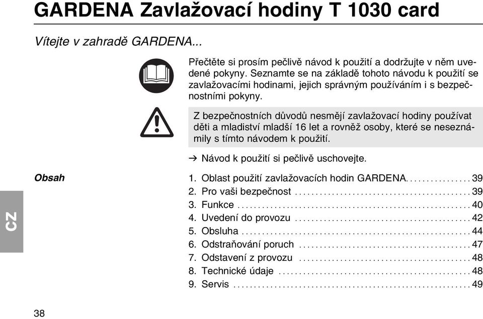 Z bezpeиnostnнch dщvodщ nesmмjн zavlaћovacн hodiny pouћнvat dмti a mladistvн mladљн 16 let a rovnмћ osoby, kterй se neseznбmily s tнmto nбvodem k pouћitн. v Nбvod k pouћitн si peиlivм uschovejte.