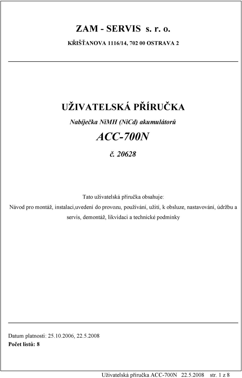 20628 Tato uživatelská příručka obsahuje: Návod pro montáž, instalaci,uvedení do provozu, používání,