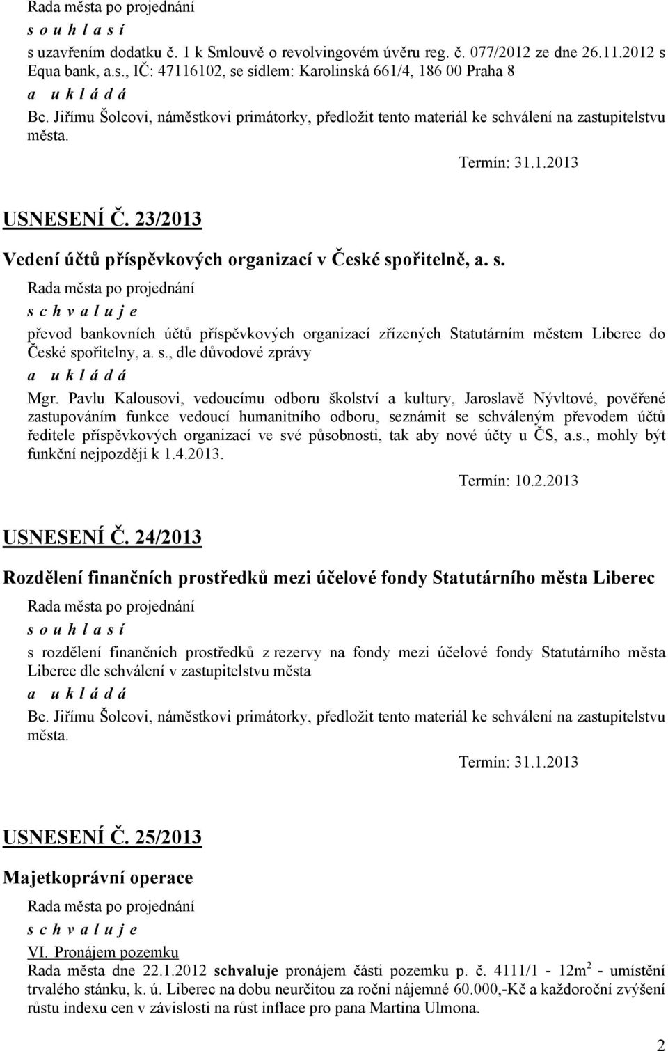 s. převod bankovních účtů příspěvkových organizací zřízených Statutárním městem Liberec do České spořitelny, a. s., dle důvodové zprávy Mgr.