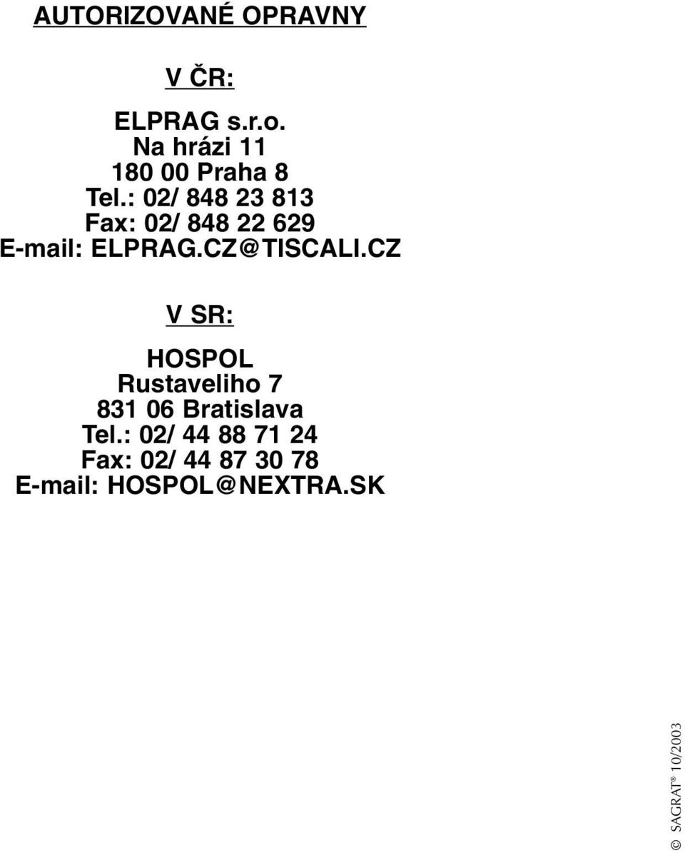 : 02/ 848 23 813 Fax: 02/ 848 22 629 E-mail: ELPRAG.CZ@TISCALI.