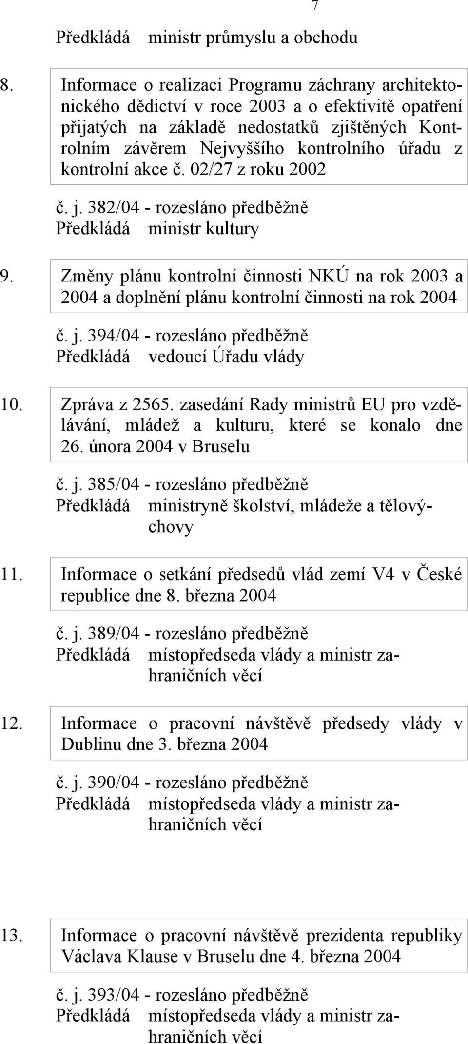kontrolní akce č. 02/27 z roku 2002 č. j. 382/04 - rozesláno předběžně Předkládá ministr kultury 9.