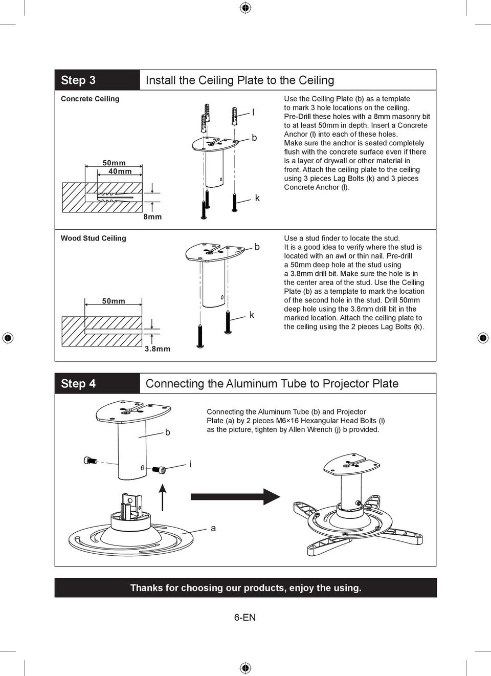 Make sure the anchor is seated completely fl ush with the concrete surface even if there is a layer of drywall or other material in front.