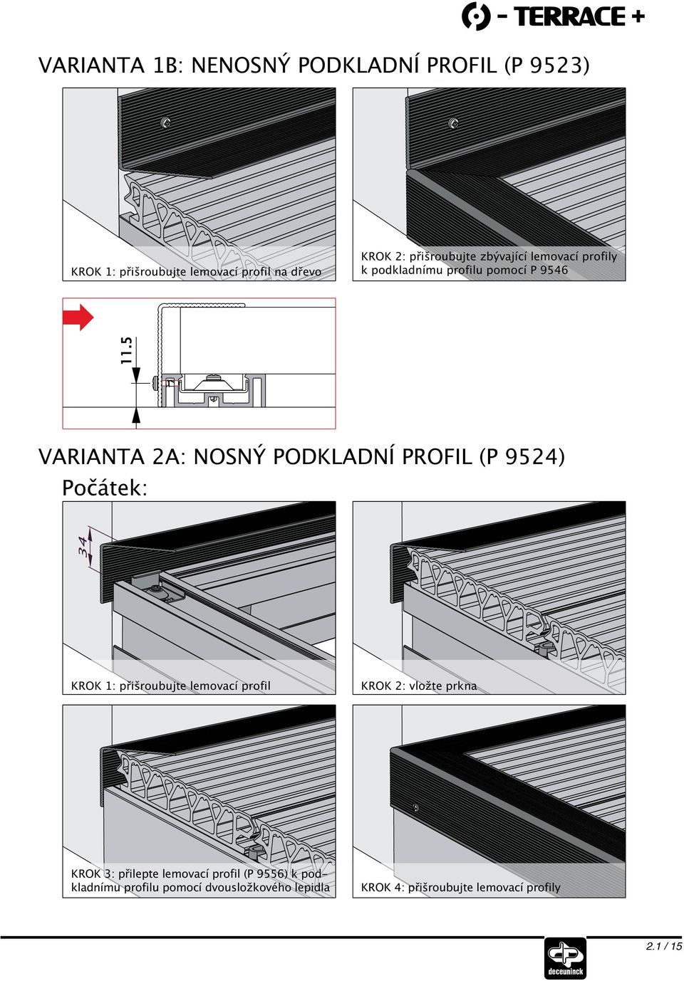 PROFIL (P 9524) Počátek: KROK 1: přišroubujte lemovací profil KROK 2: vložte prkna KROK 3: přilepte