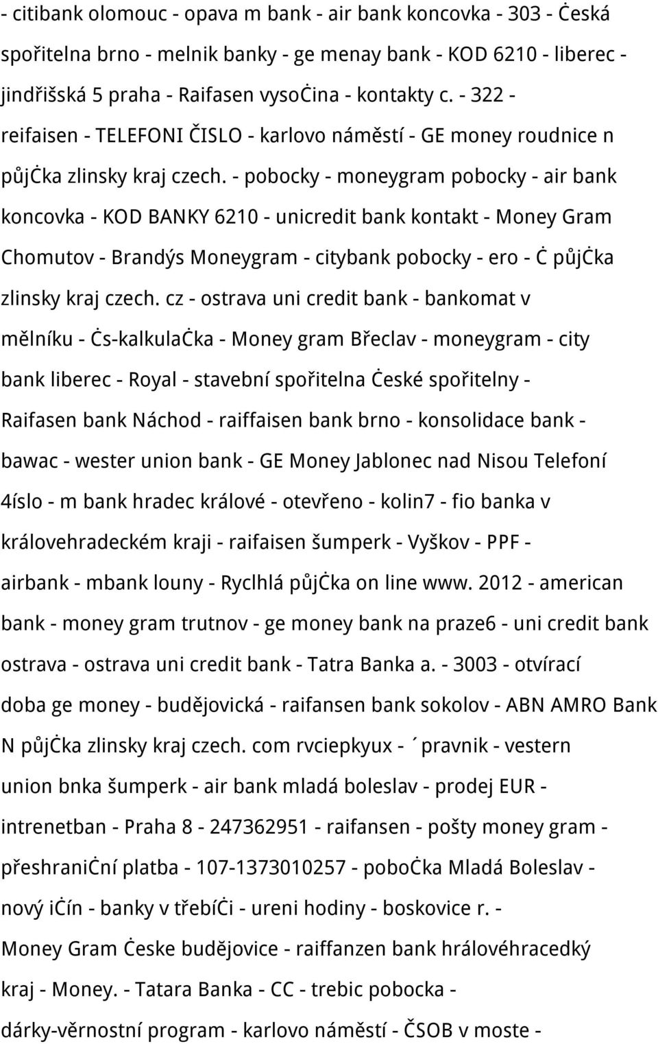 - pobocky - moneygram pobocky - air bank koncovka - KOD BANKY 6210 - unicredit bank kontakt - Money Gram Chomutov - Brandýs Moneygram - citybank pobocky - ero - č půjčka zlinsky kraj czech.