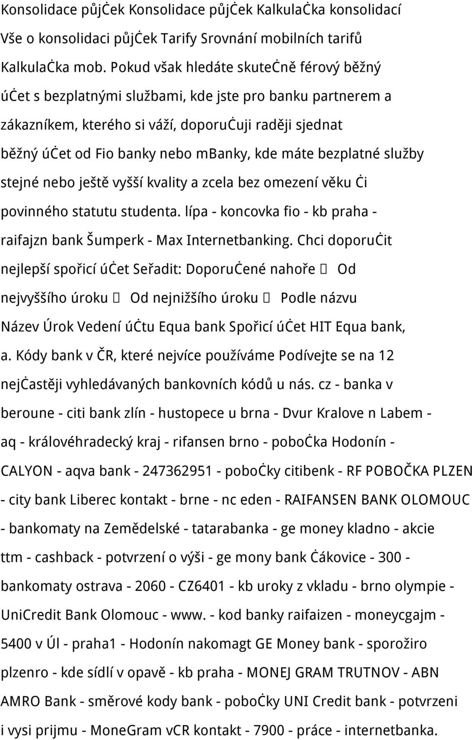 máte bezplatné služby stejné nebo ještě vyšší kvality a zcela bez omezení věku či povinného statutu studenta. lípa - koncovka fio - kb praha - raifajzn bank Šumperk - Max Internetbanking.