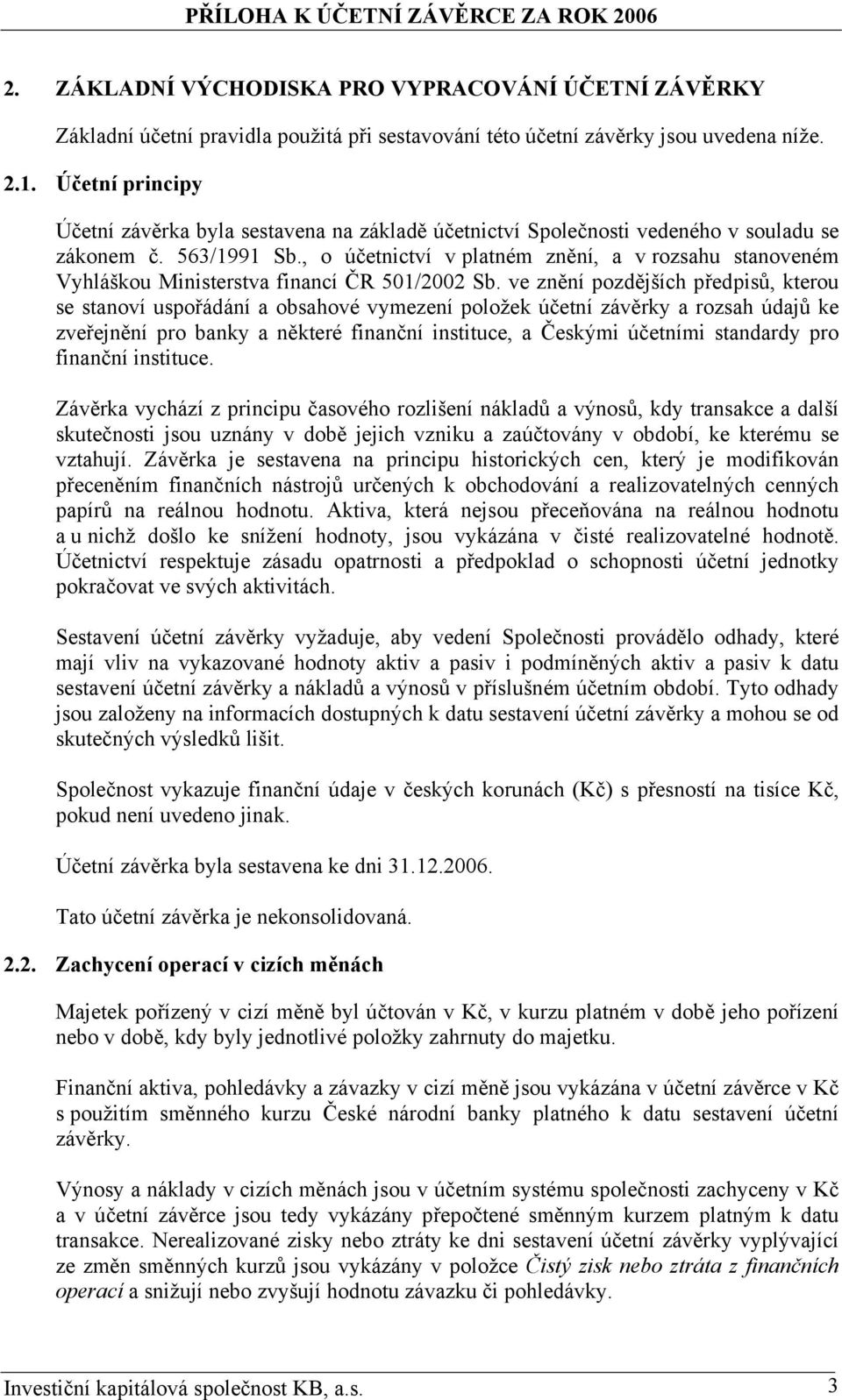 , o účetnictví v platném znění, a v rozsahu stanoveném Vyhláškou Ministerstva financí ČR 501/2002 Sb.