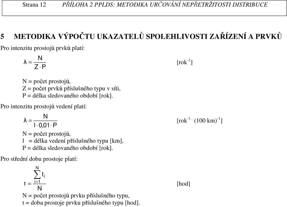 Pro intenzitu prostojů vedení platí: λ l 0,0 P [rok -.