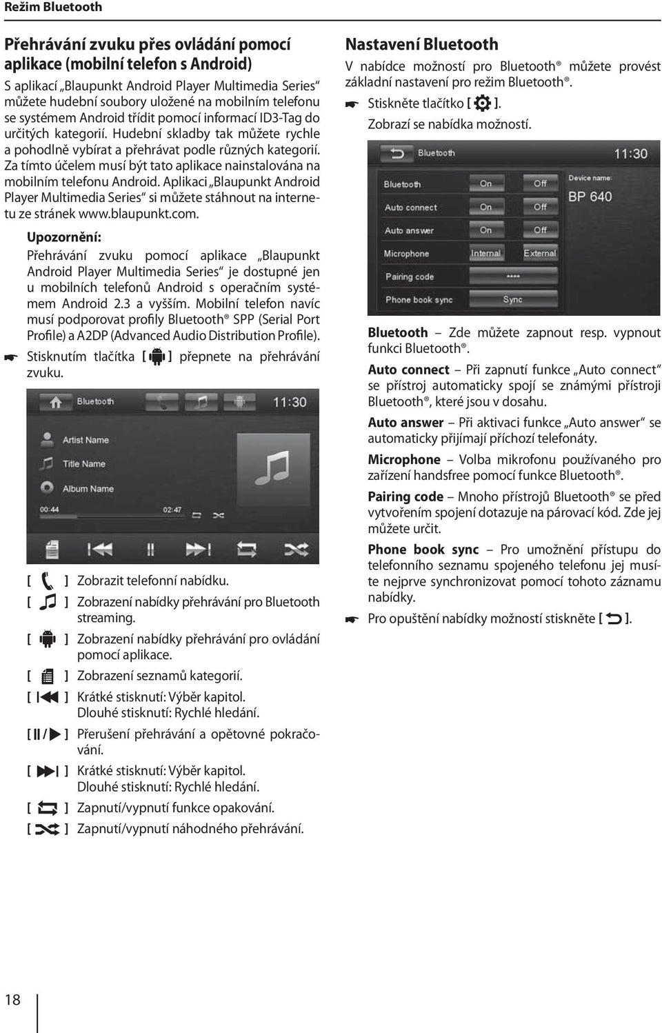 Za tímto účelem musí být tato aplikace nainstalována na mobilním telefonu Android. Aplikaci Blaupunkt Android Player Multimedia Series si můžete stáhnout na internetu ze stránek www.blaupunkt.com.