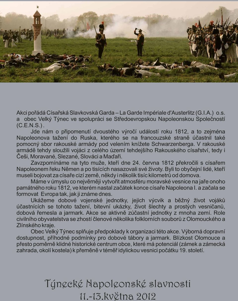 Jde nám o připomenutí doustého ýročí událostí roku 1812, a to zejména Napoleonoa tažení do Ruska, kterého se na francouzské straně účastnil také pomocný sbor rakouské armády pod elením knížete