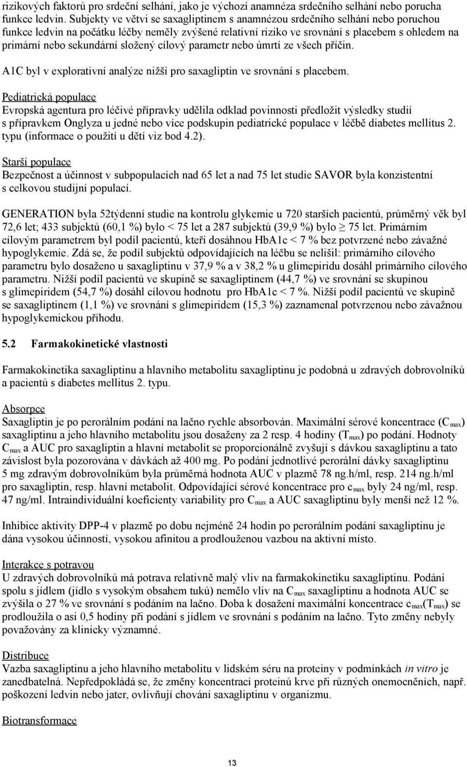 sekundární složený cílový parametr nebo úmrtí ze všech příčin. A1C byl v explorativní analýze nižší pro saxagliptin ve srovnání s placebem.