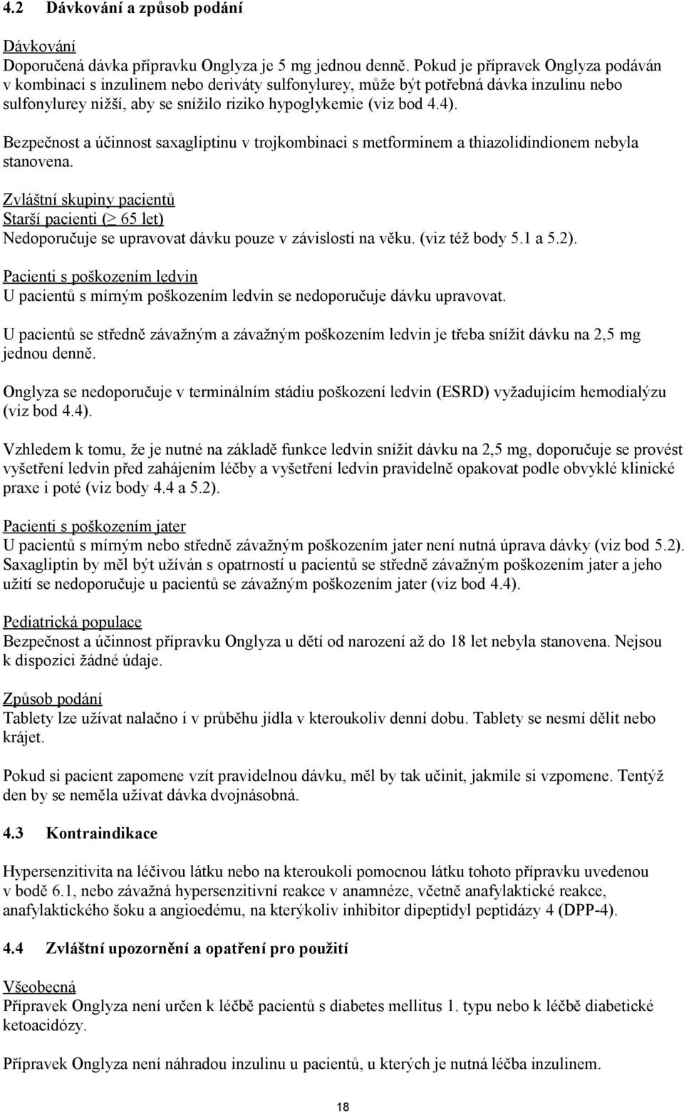 Bezpečnost a účinnost saxagliptinu v trojkombinaci s metforminem a thiazolidindionem nebyla stanovena.