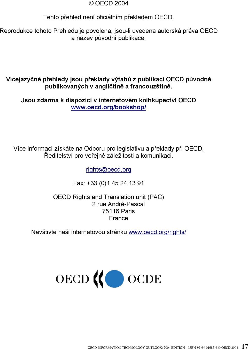 org/bookshop/ Více informací získáte na Odboru pro legislativu a překlady při OECD, Ředitelství pro veřejné záležitosti a komunikaci. rights@oecd.