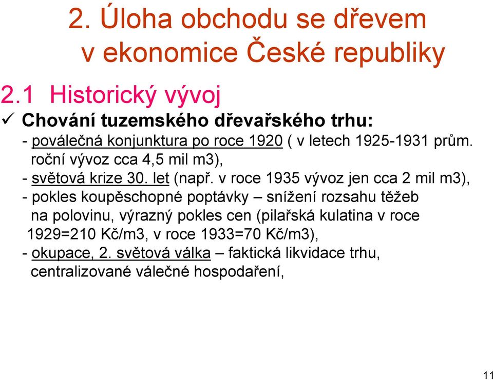 roční vývoz cca 4,5 mil m3), -světová krize 30. let (např.