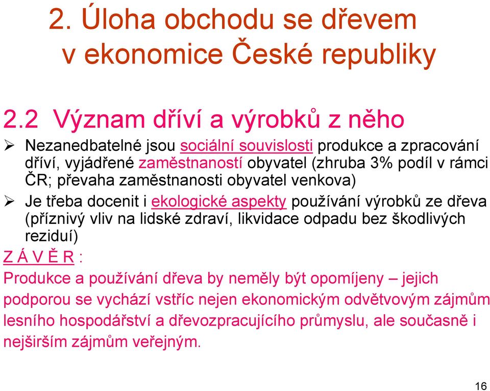 rámci ČR; převaha zaměstnanosti obyvatel venkova) Je třeba docenit i ekologické aspekty používání výrobků ze dřeva (příznivý vliv na lidské zdraví,