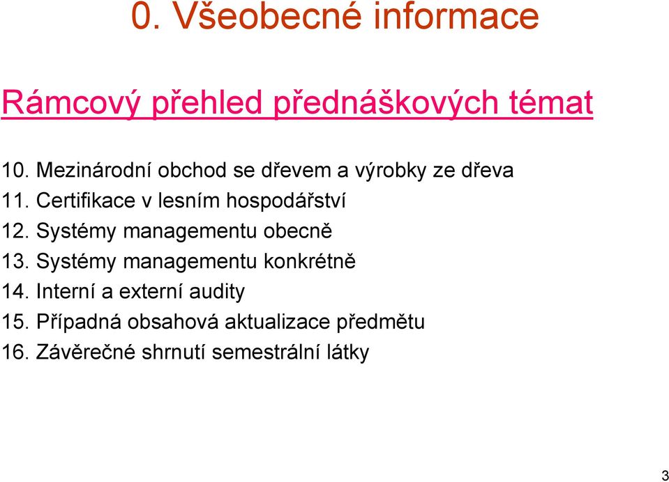 Certifikace v lesním hospodářství 12. Systémy managementu obecně 13.