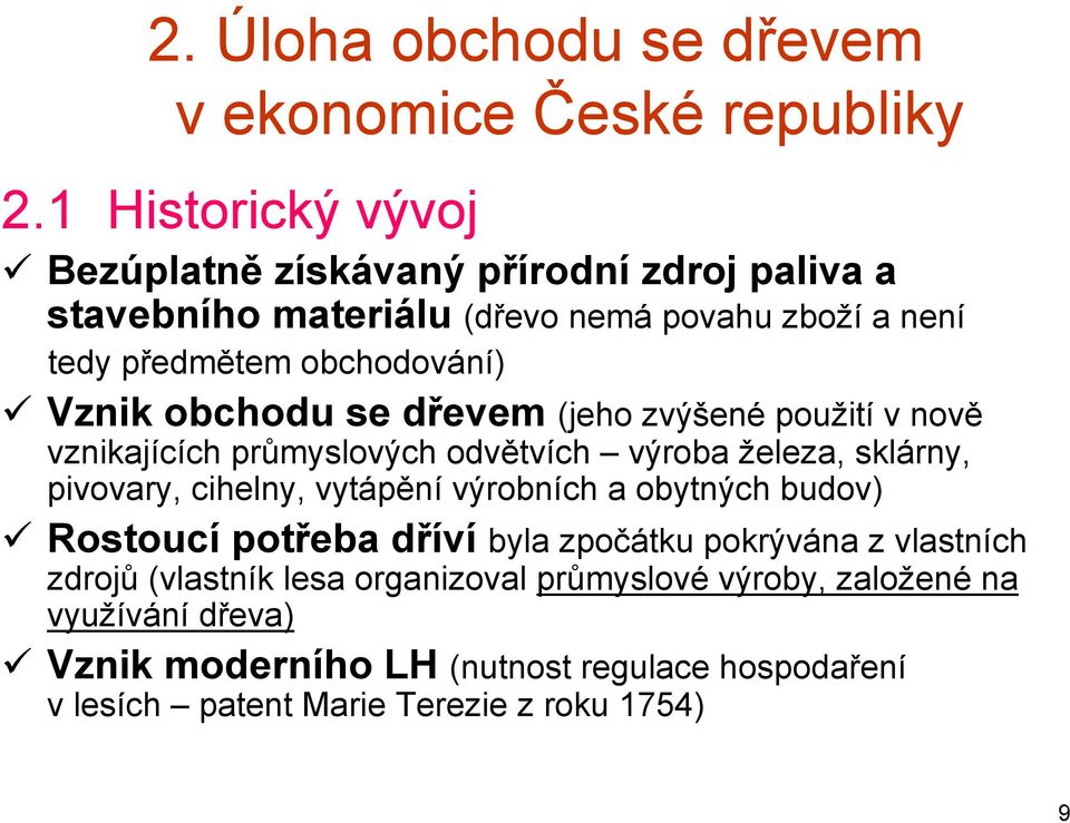 obchodu se dřevem (jeho zvýšené použití v nově vznikajících průmyslových odvětvích výroba železa, sklárny, pivovary, cihelny, vytápění výrobních a