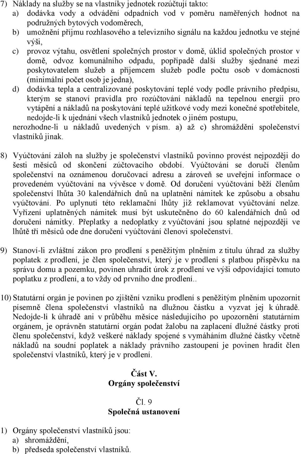 sjednané mezi poskytovatelem služeb a příjemcem služeb podle počtu osob v domácnosti (minimální počet osob je jedna), d) dodávka tepla a centralizované poskytování teplé vody podle právního předpisu,