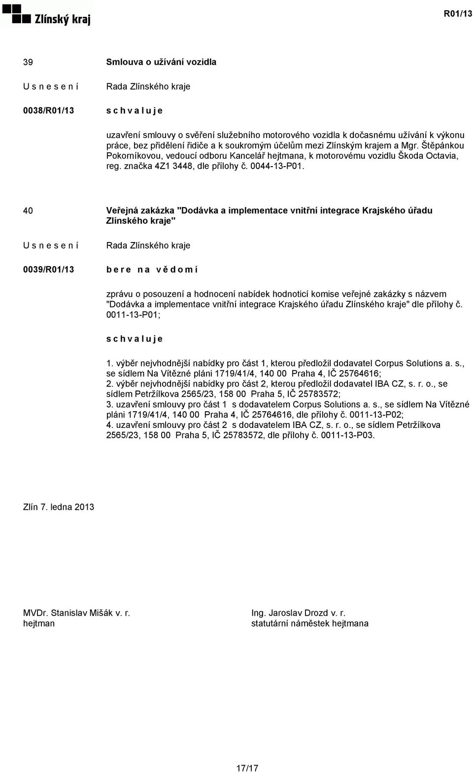 40 Veřejná zakázka "Dodávka a implementace vnitřní integrace Krajského úřadu Zlínského kraje" 0039/R01/13 zprávu o posouzení a hodnocení nabídek hodnoticí komise veřejné zakázky s názvem "Dodávka a