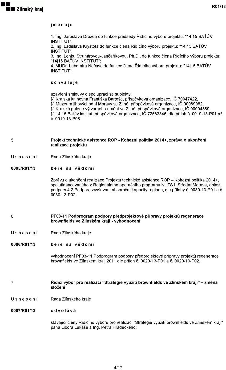 Lubomíra Nečase do funkce člena Řídícího výboru projektu: "14 15 BAŤŮV INSTITUT ; uzavření smlouvy o spolupráci se subjekty: [-] Krajská knihovna Františka Bartoše, příspěvková organizace, IČ