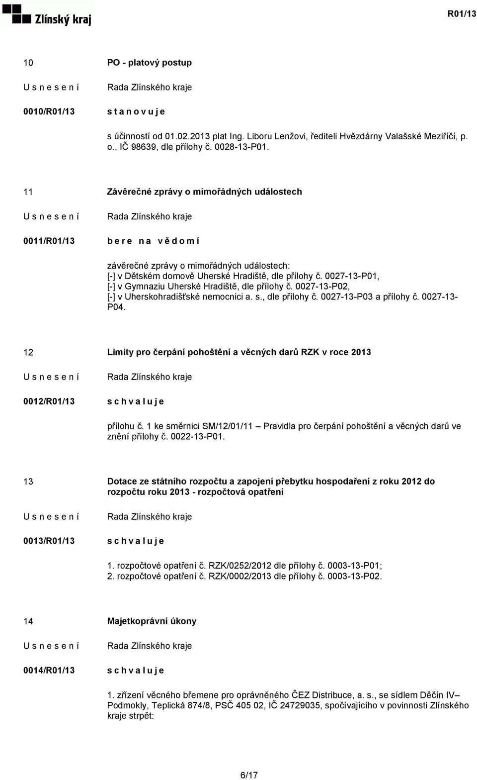 0027-13-P01, [-] v Gymnaziu Uherské Hradiště, dle přílohy č. 0027-13-P02, [-] v Uherskohradišťské nemocnici a. s., dle přílohy č. 0027-13-P03 a přílohy č. 0027-13- P04.