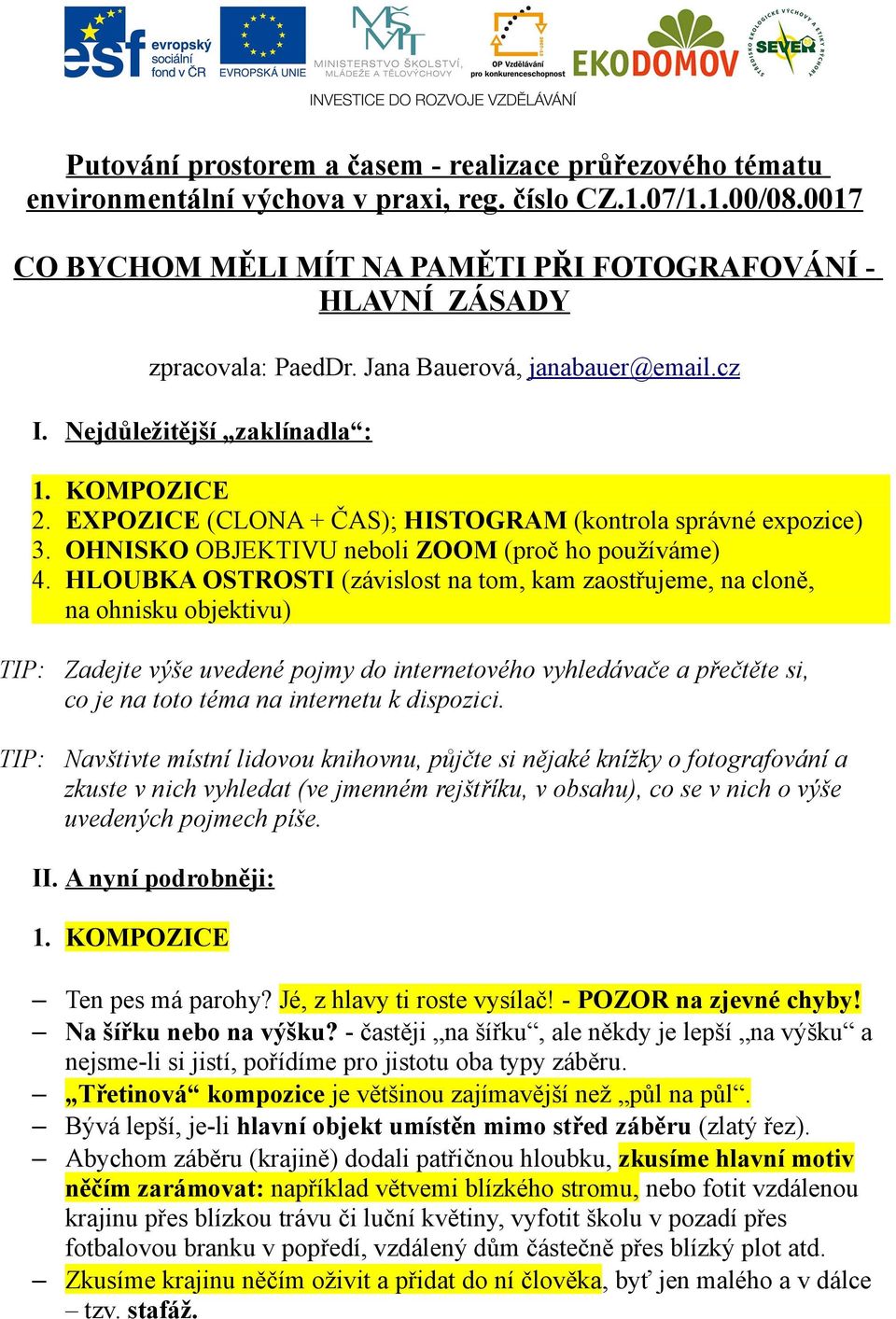 EXPOZICE (CLONA + ČAS); HISTOGRAM (kontrola správné expozice) 3. OHNISKO OBJEKTIVU neboli ZOOM (proč ho používáme) 4.