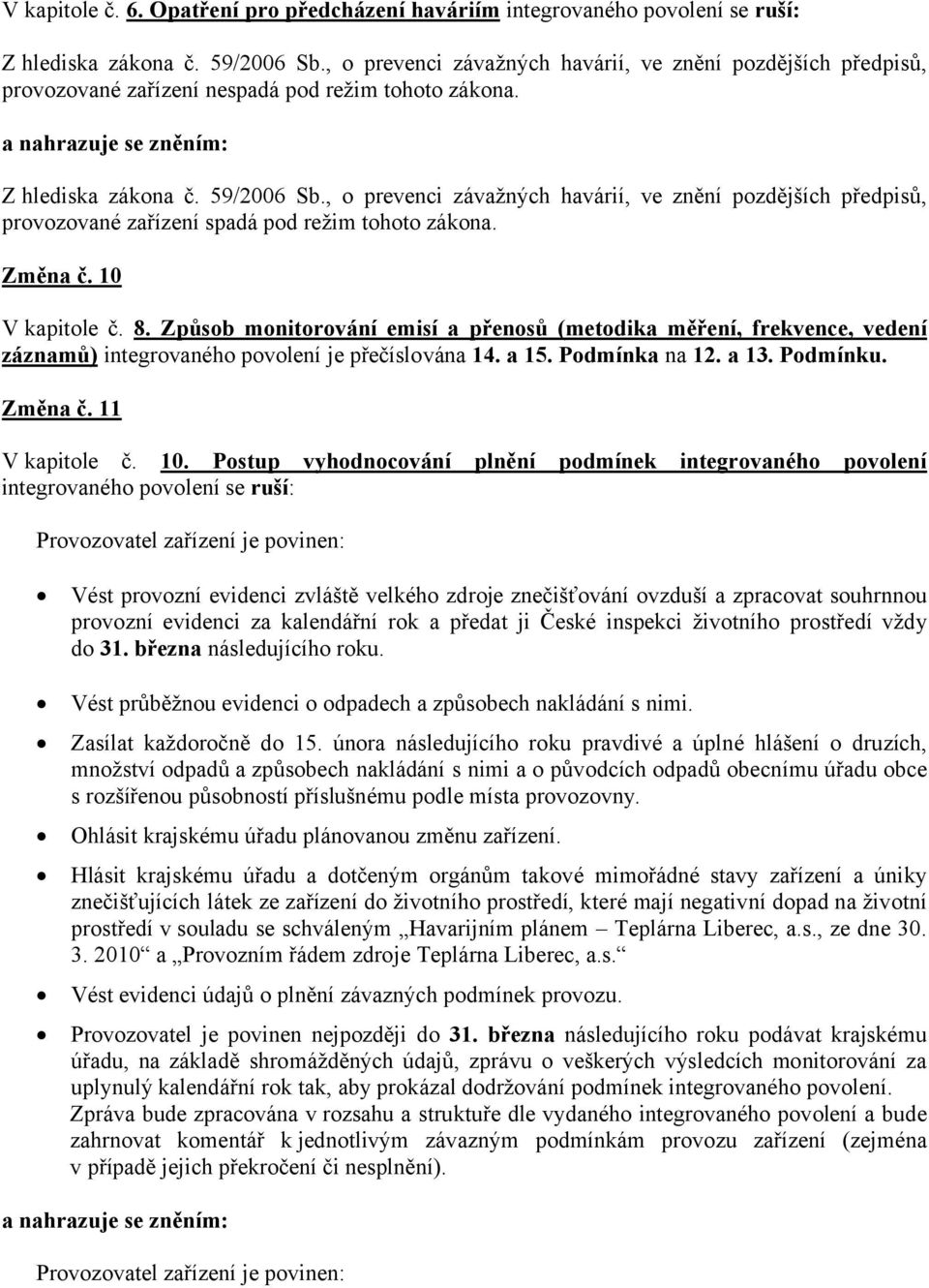 , o prevenci závažných havárií, ve znění pozdějších předpisů, provozované zařízení spadá pod režim tohoto zákona. Změna č. 10 V kapitole č. 8.