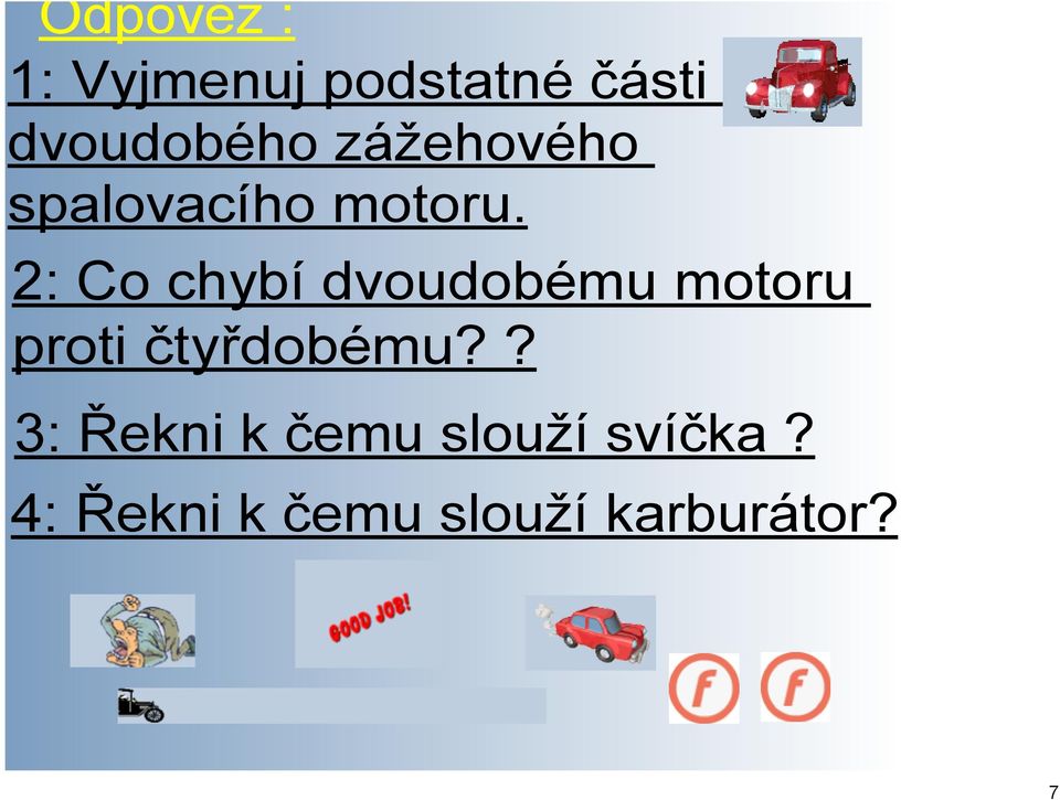 2: Co chybí dvoudobému motoru proti čtyřdobému?