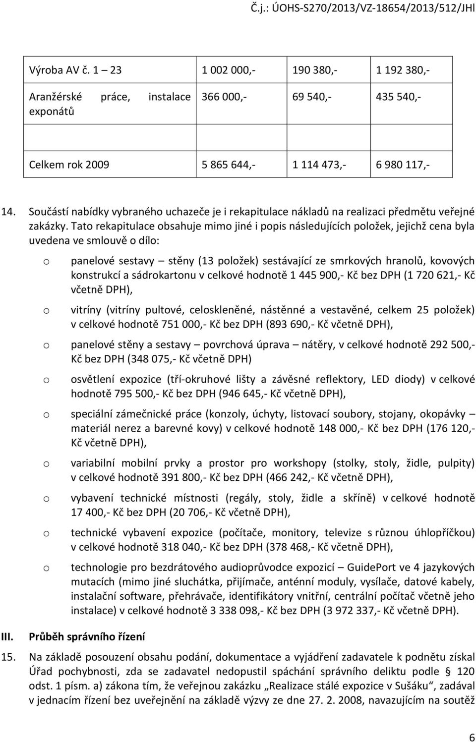 Tat rekapitulace bsahuje mim jiné i ppis následujících plžek, jejichž cena byla uvedena ve smluvě díl: III.